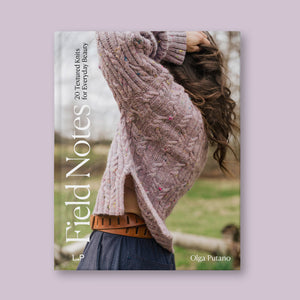 FIELD NOTES: 20 TEXTURED KNITS FOR EVERYDAY BEAUTY by OLGA PUTANO