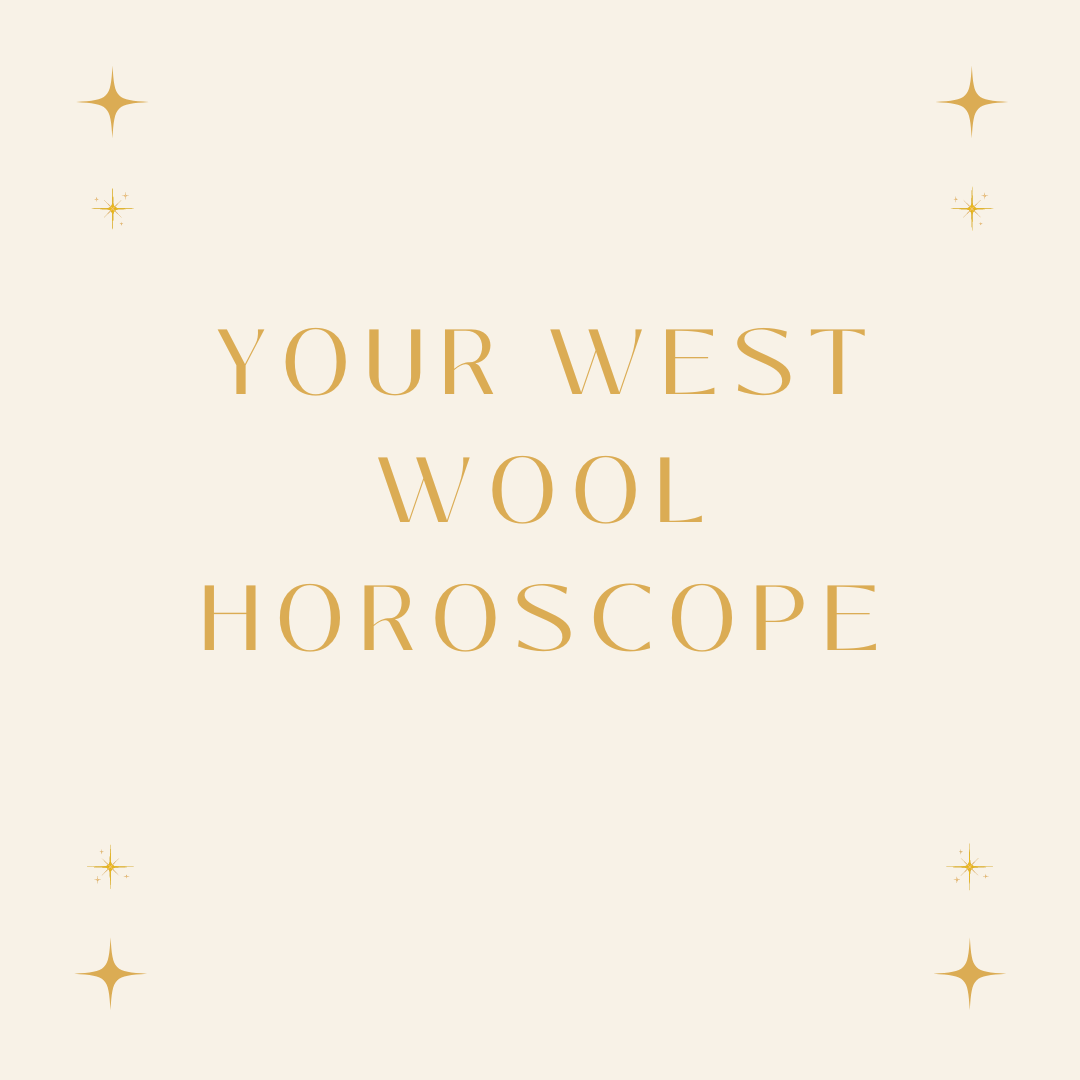 YOUR WEST WOOL HOROSCOPE IS HERE! - Stephen & Penelope