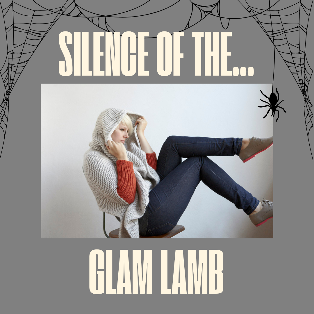 Person sat on a chair with legs hovering in the air. They are clutching a a knitted shawl in ivory colour drapped over their head like a hood. Text reads Silence of the glam lamb