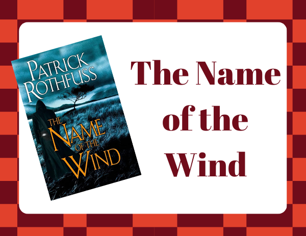 This image shows the book cover of The Name of the Wind by Patrick Rothfuss. The text includes the title of the book on a white background. 