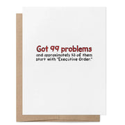 That Queer Card Co GOT 99 PROBLEMS EXECUTIVE ORDERS CARD Sundries