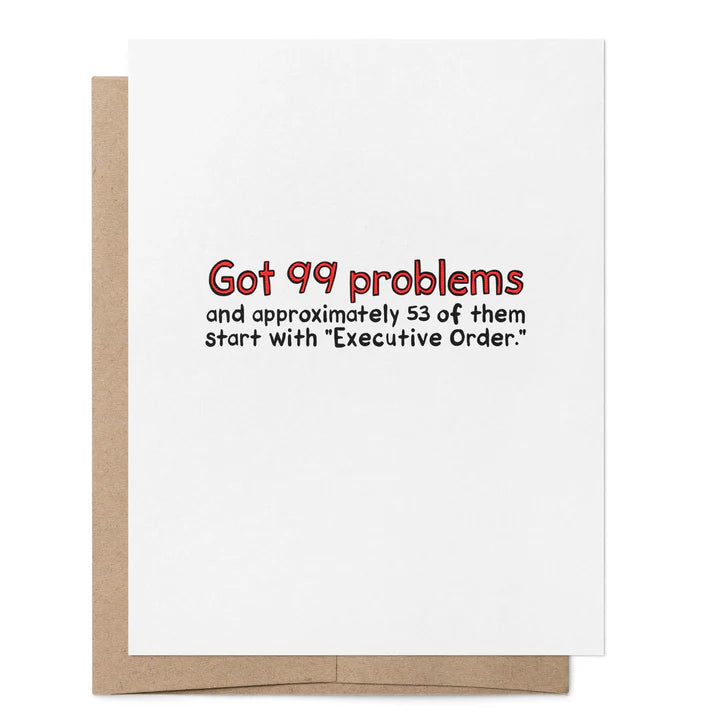 That Queer Card Co GOT 99 PROBLEMS EXECUTIVE ORDERS CARD Sundries