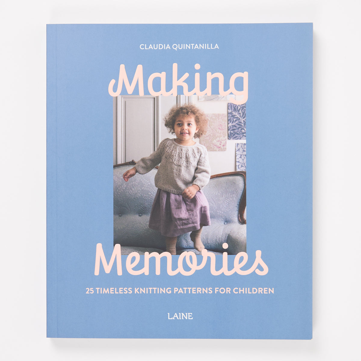 MAKING MEMORIES: TIMELESS KNITS FOR CHILDREN by CLAUDIA QUINTANILLA