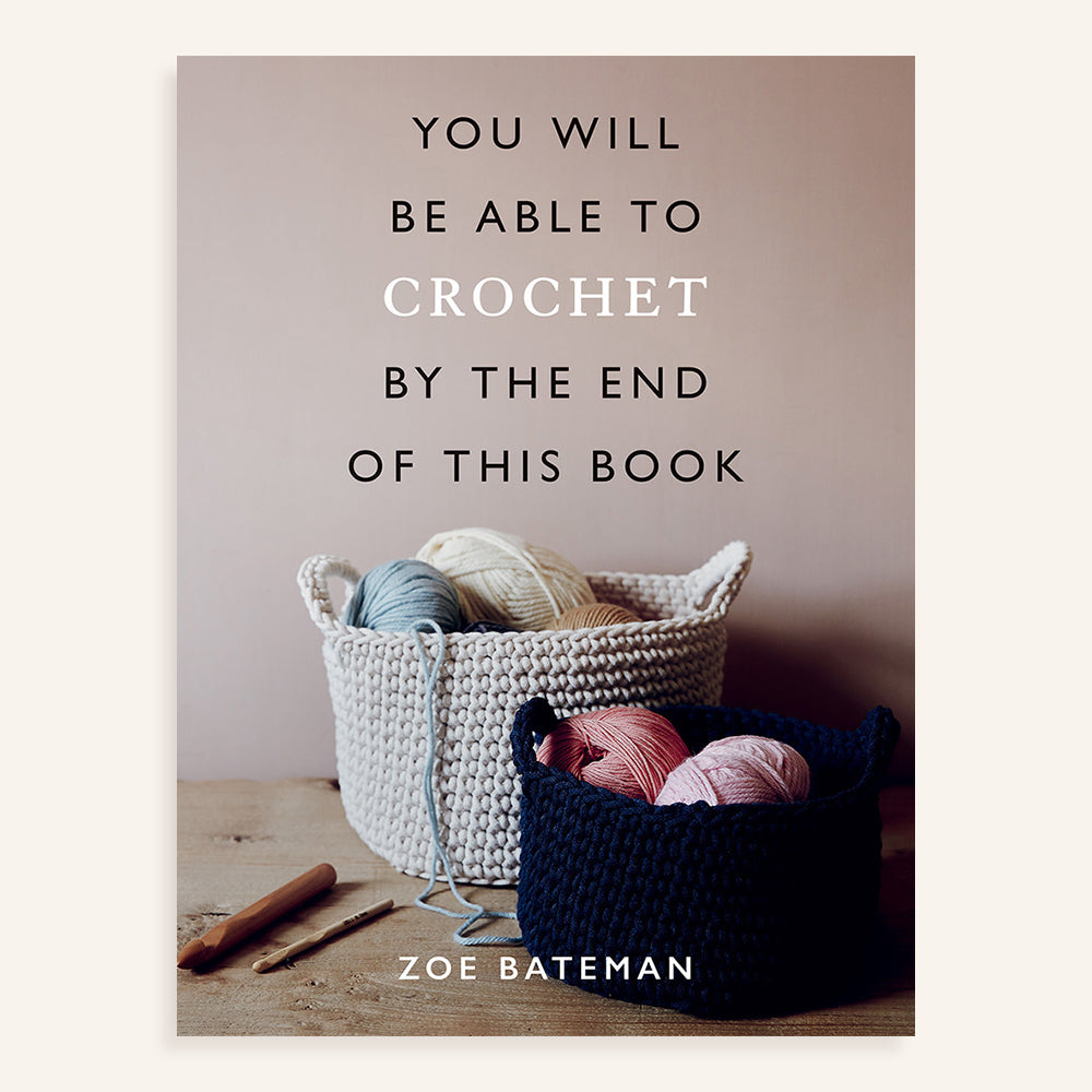 YOU WILL BE ABLE TO CROCHET BY THE END OF THIS BOOK by ZOE BATEMAN